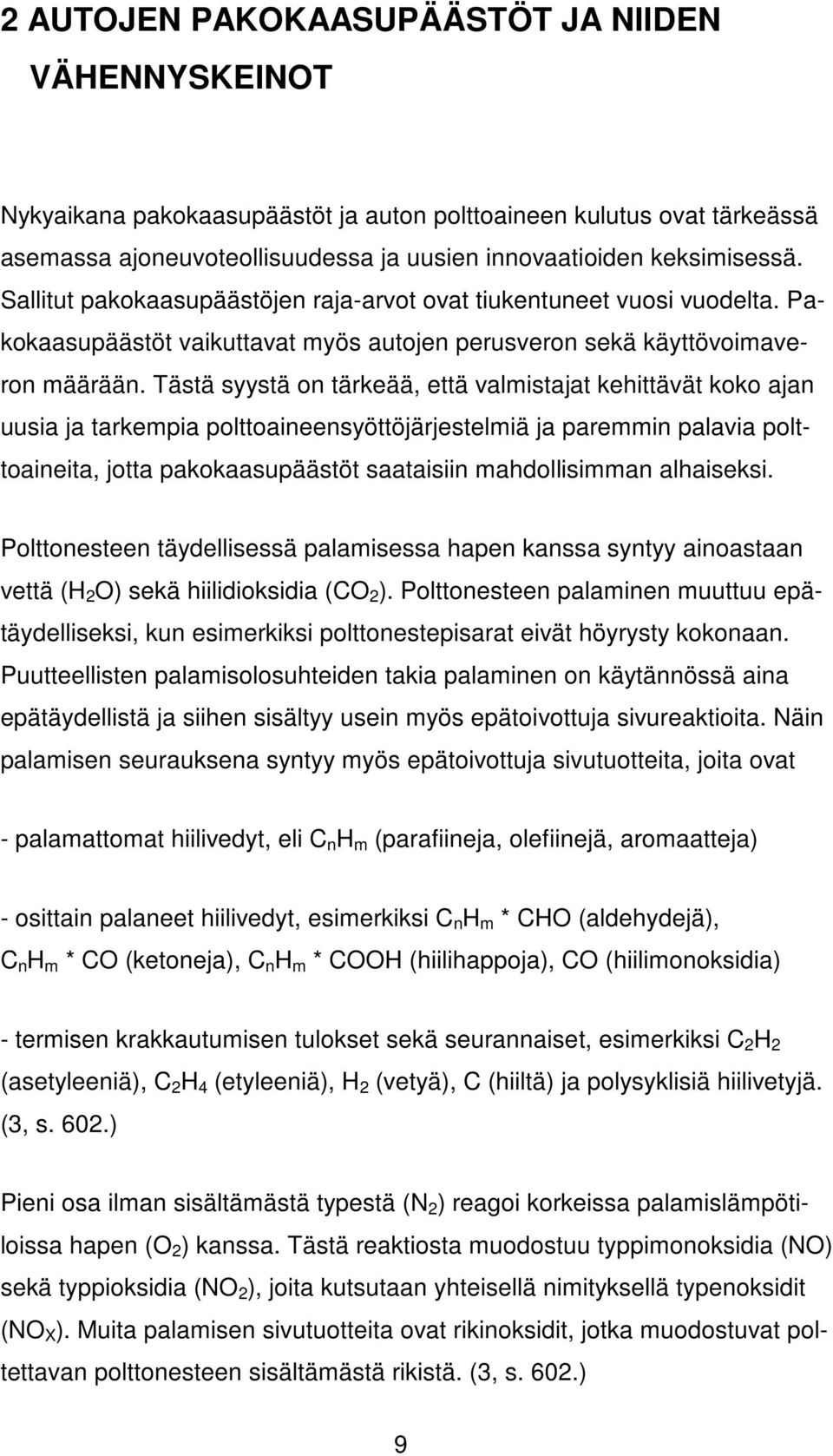 Tästä syystä on tärkeää, että valmistajat kehittävät koko ajan uusia ja tarkempia polttoaineensyöttöjärjestelmiä ja paremmin palavia polttoaineita, jotta pakokaasupäästöt saataisiin mahdollisimman