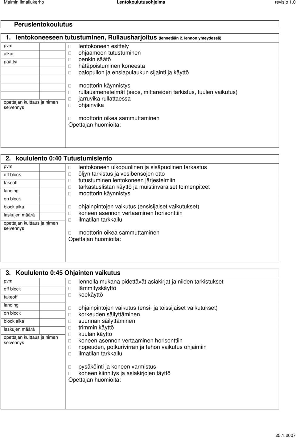 rullausmenetelmät (seos, mittareiden tarkistus, tuulen vaikutus) jarruvika rullattaessa ohjainvika moottorin oikea sammuttaminen 2.