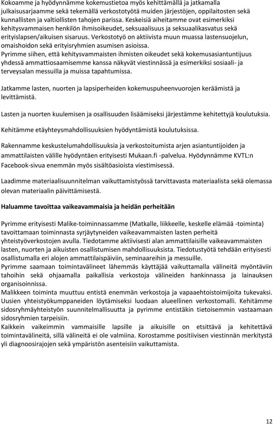 Verkostotyö on aktiivista muun muassa lastensuojelun, omaishoidon sekä erityisryhmien asumisen asioissa.