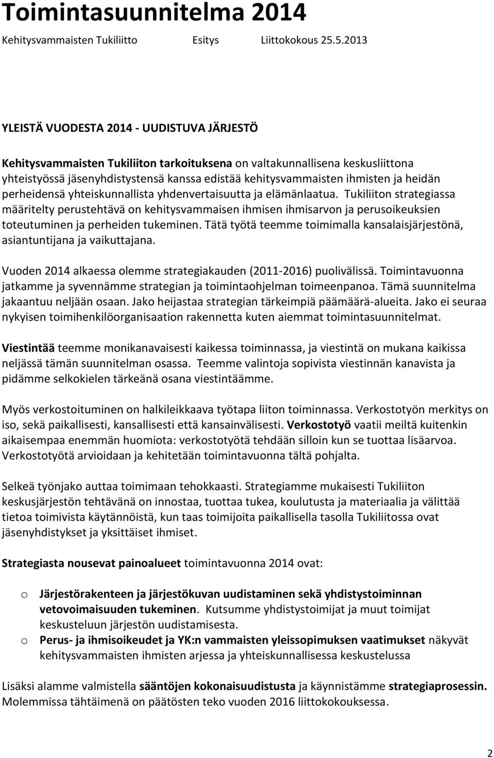 ihmisten ja heidän perheidensä yhteiskunnallista yhdenvertaisuutta ja elämänlaatua.