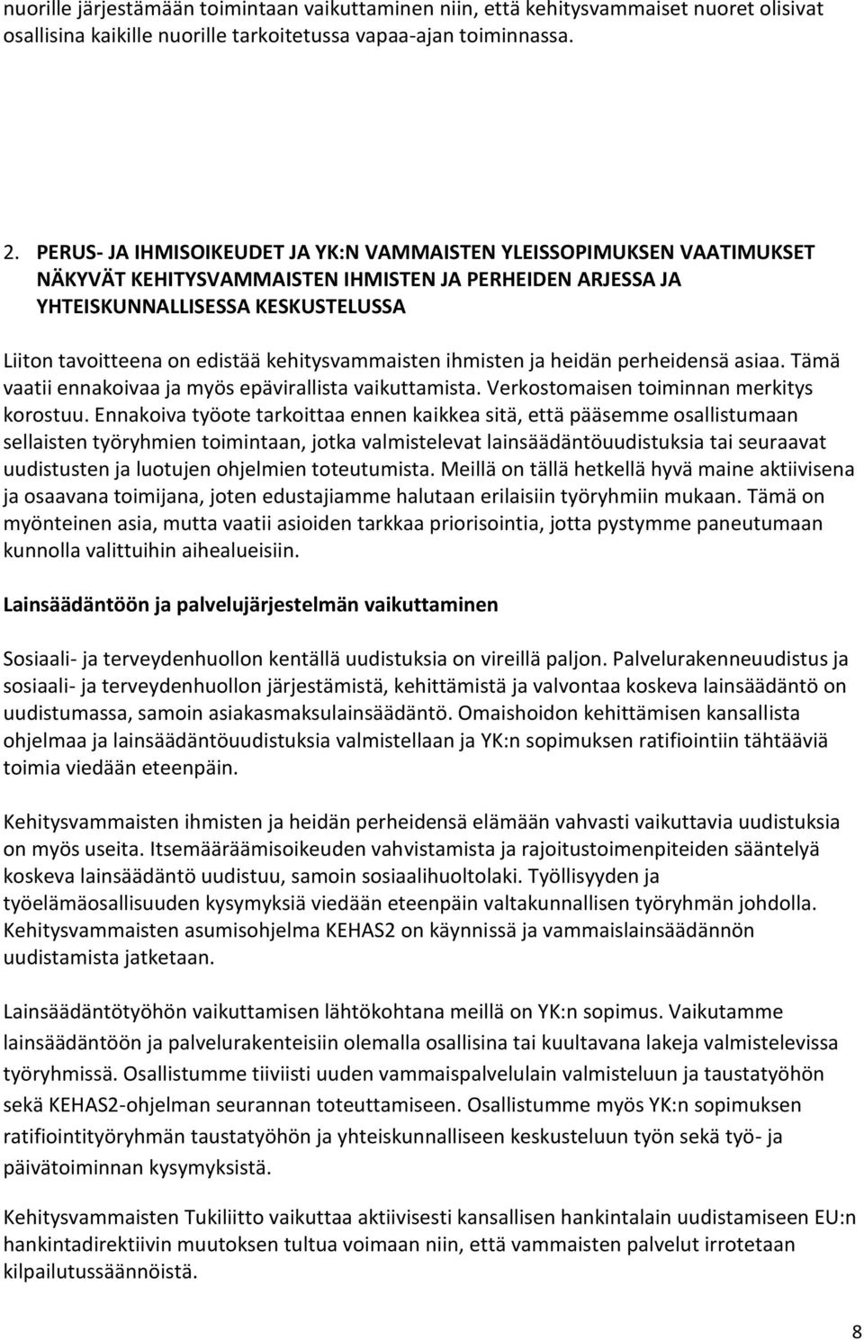 kehitysvammaisten ihmisten ja heidän perheidensä asiaa. Tämä vaatii ennakoivaa ja myös epävirallista vaikuttamista. Verkostomaisen toiminnan merkitys korostuu.