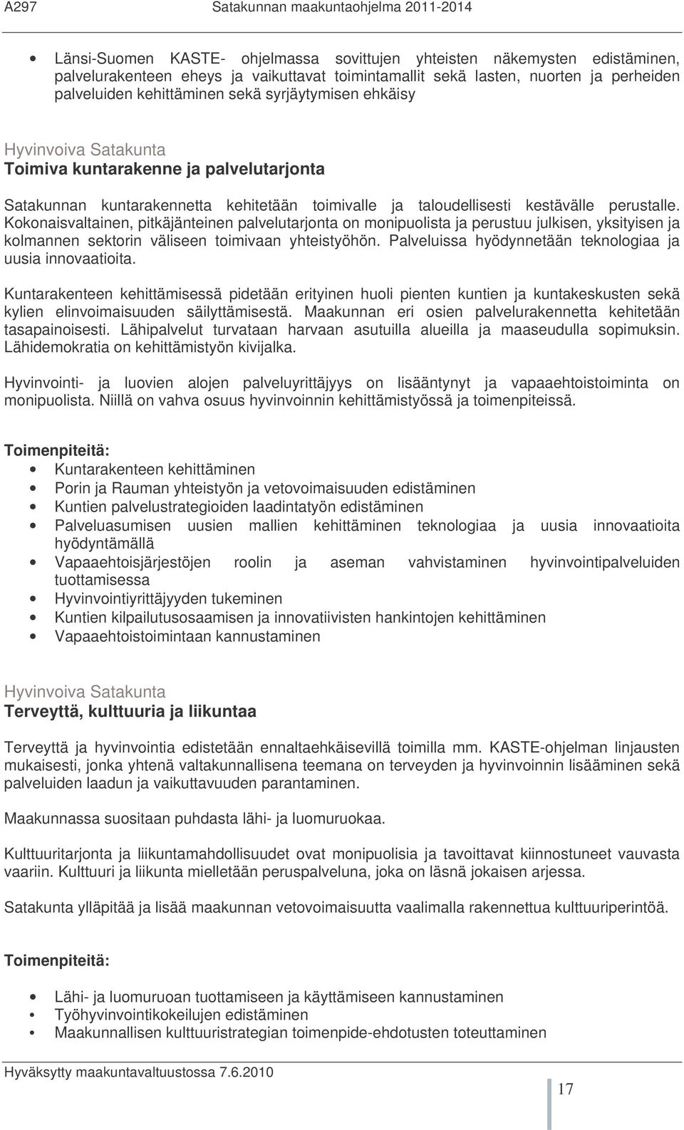 Kokonaisvaltainen, pitkäjänteinen palvelutarjonta on monipuolista ja perustuu julkisen, yksityisen ja kolmannen sektorin väliseen toimivaan yhteistyöhön.