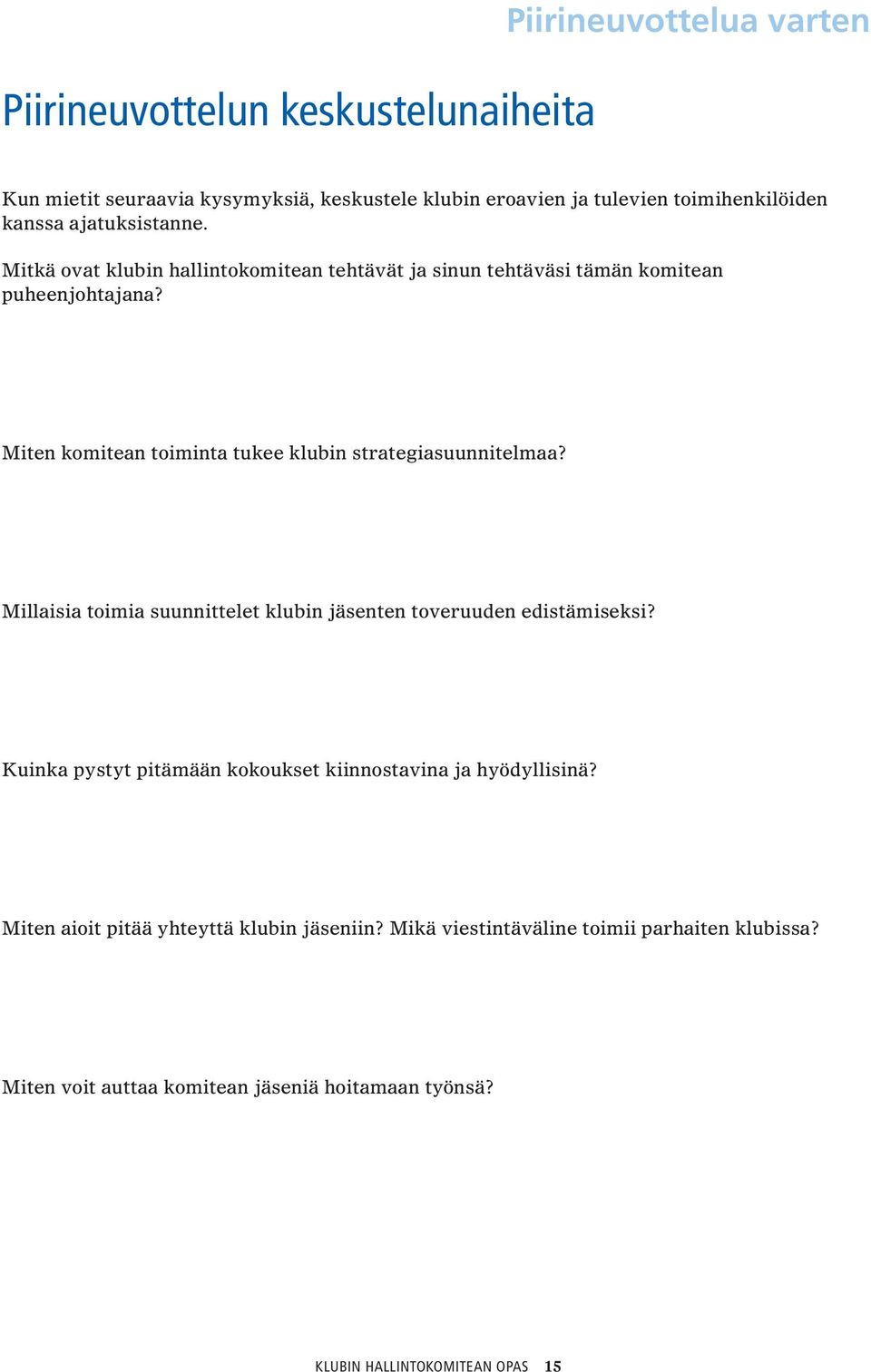 Miten komitean toiminta tukee klubin strategiasuunnitelmaa? Millaisia toimia suunnittelet klubin jäsenten toveruuden edistämiseksi?