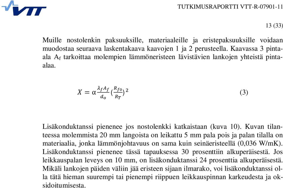 Kuvan tilanteessa molemmista 20 mm langoista on leikattu 5 mm pala pois ja palan tilalla on materiaalia, jonka lämmönjohtavuus on sama kuin seinäeristeellä (0,036 W/mK).