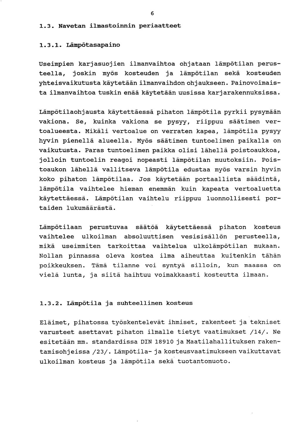 Se, kuinka vakiona se pysyy, riippuu säätimen vertoalueesta. Mikäli vertoalue on verraten kapea, lämpötila pysyy hyvin pienellä alueella. Myös säätimen tuntoelimen paikalla on vaikutusta.