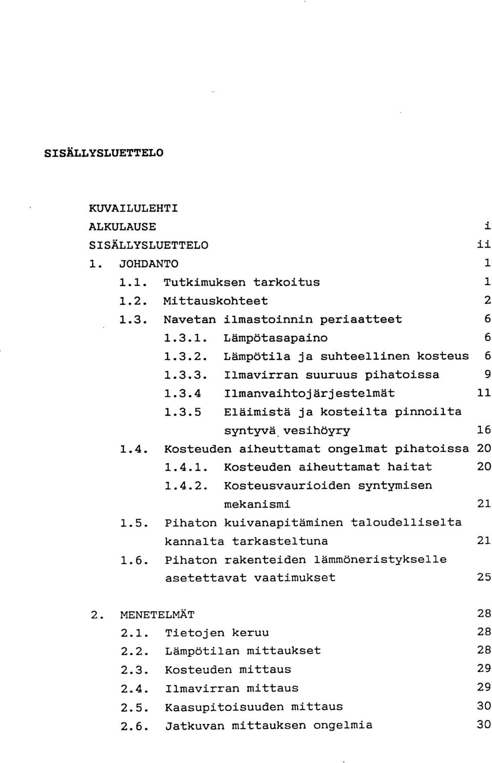 4.2. Kosteusvaurioiden syntymisen mekanismi 21 1.5. Pihaton kuivanapitäminen taloudelliselta kannalta tarkasteltuna 21 1.6.