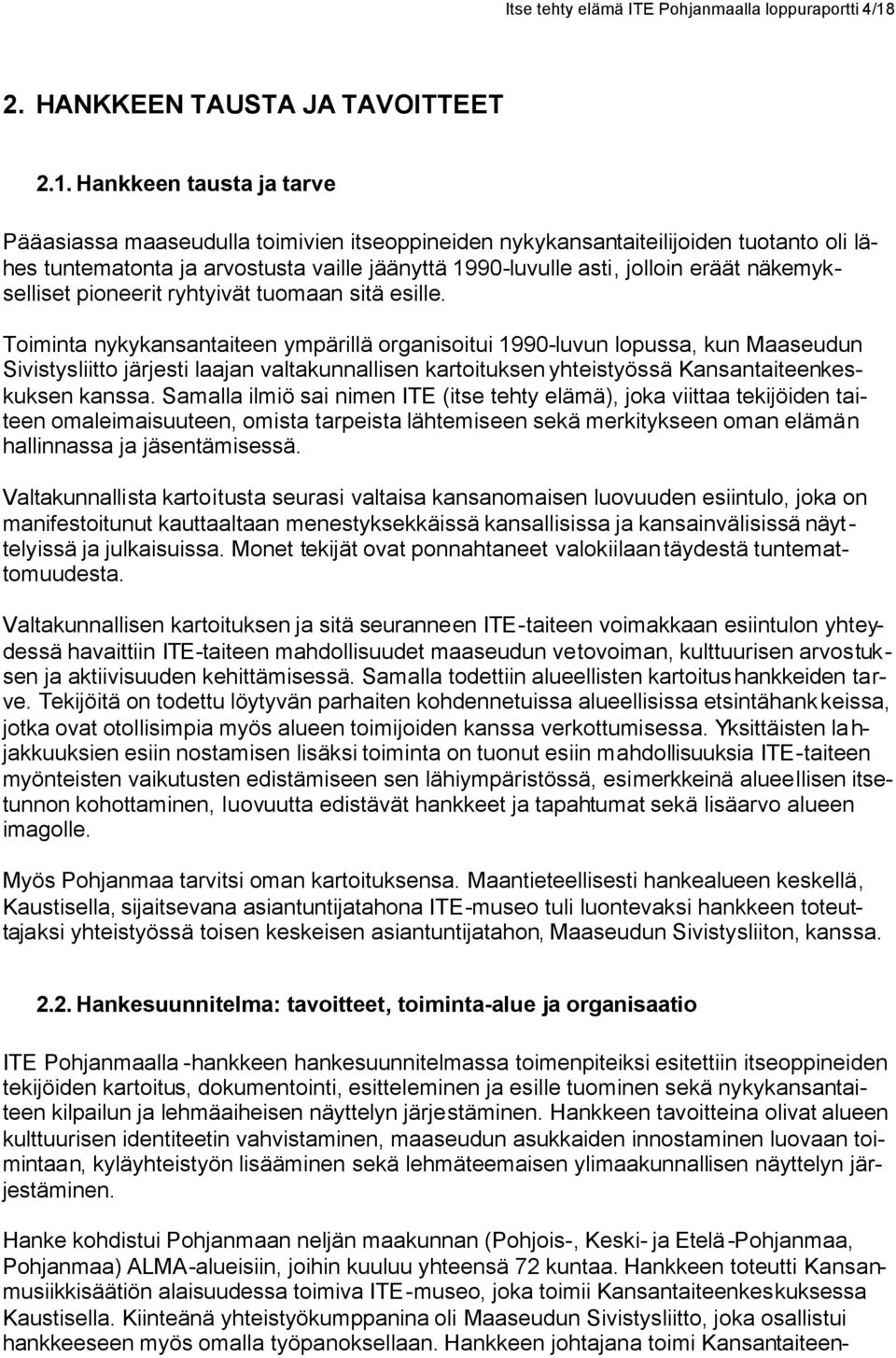 Hankkeen tausta ja tarve Pääasiassa maaseudulla toimivien itseoppineiden nykykansantaiteilijoiden tuotanto oli lähes tuntematonta ja arvostusta vaille jäänyttä 1990-luvulle asti, jolloin eräät