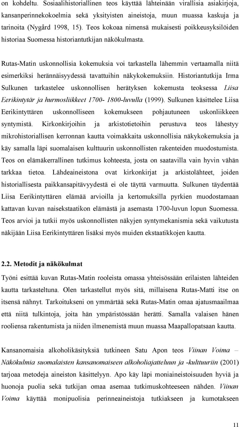 Rutas-Matin uskonnollisia kokemuksia voi tarkastella lähemmin vertaamalla niitä esimerkiksi herännäisyydessä tavattuihin näkykokemuksiin.