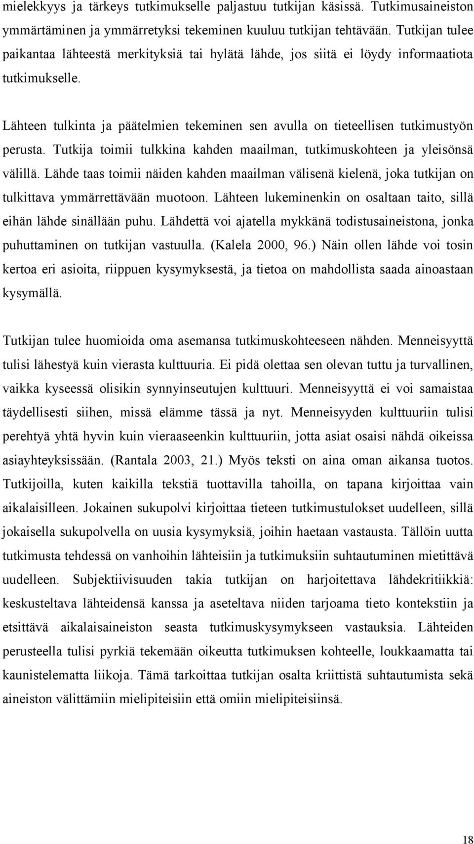 Lähteen tulkinta ja päätelmien tekeminen sen avulla on tieteellisen tutkimustyön perusta. Tutkija toimii tulkkina kahden maailman, tutkimuskohteen ja yleisönsä välillä.