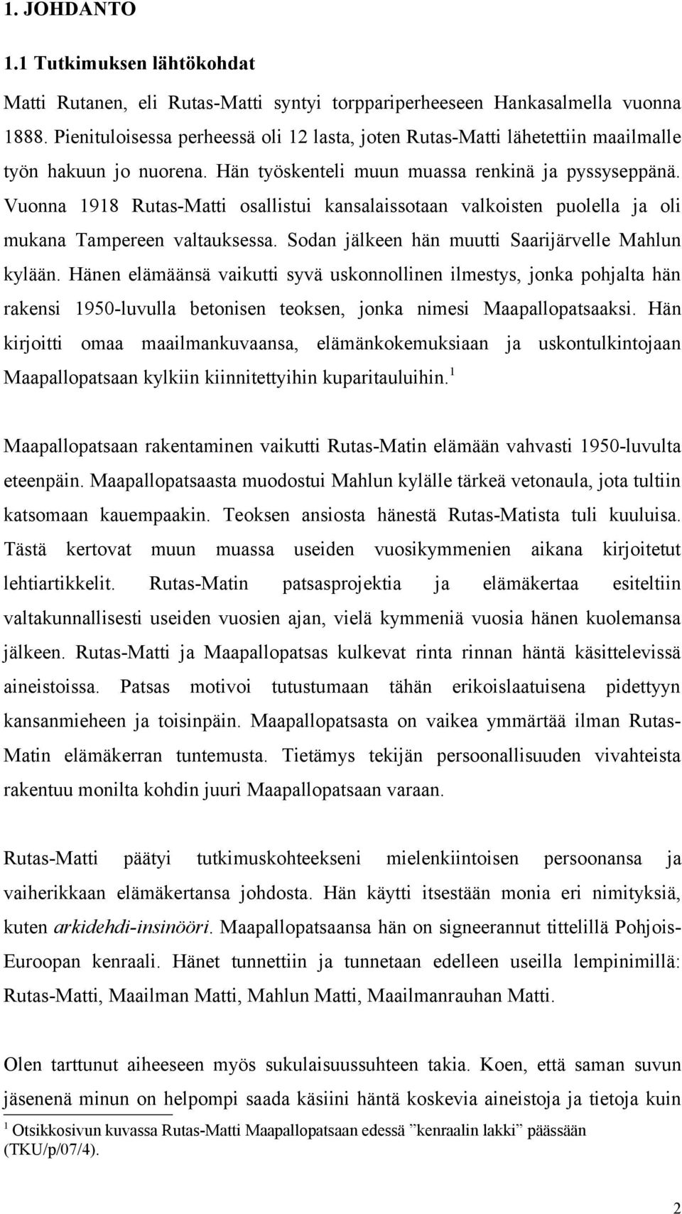 Vuonna 1918 Rutas-Matti osallistui kansalaissotaan valkoisten puolella ja oli mukana Tampereen valtauksessa. Sodan jälkeen hän muutti Saarijärvelle Mahlun kylään.