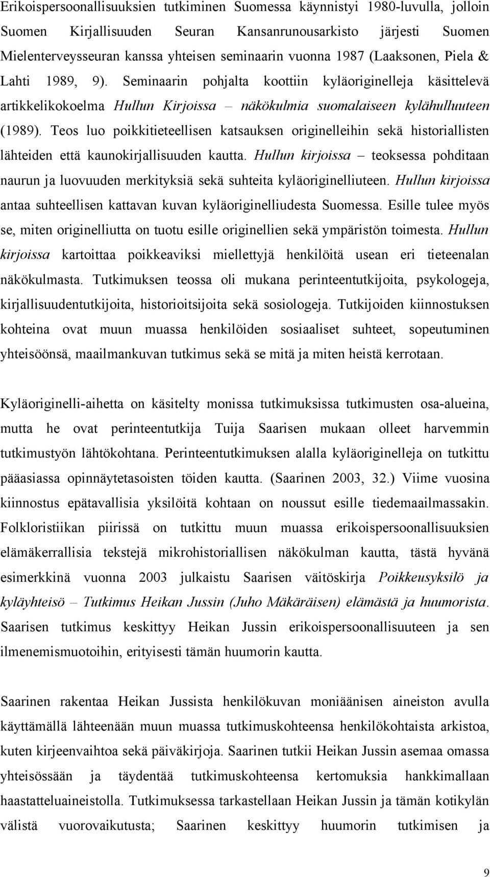 Teos luo poikkitieteellisen katsauksen originelleihin sekä historiallisten lähteiden että kaunokirjallisuuden kautta.