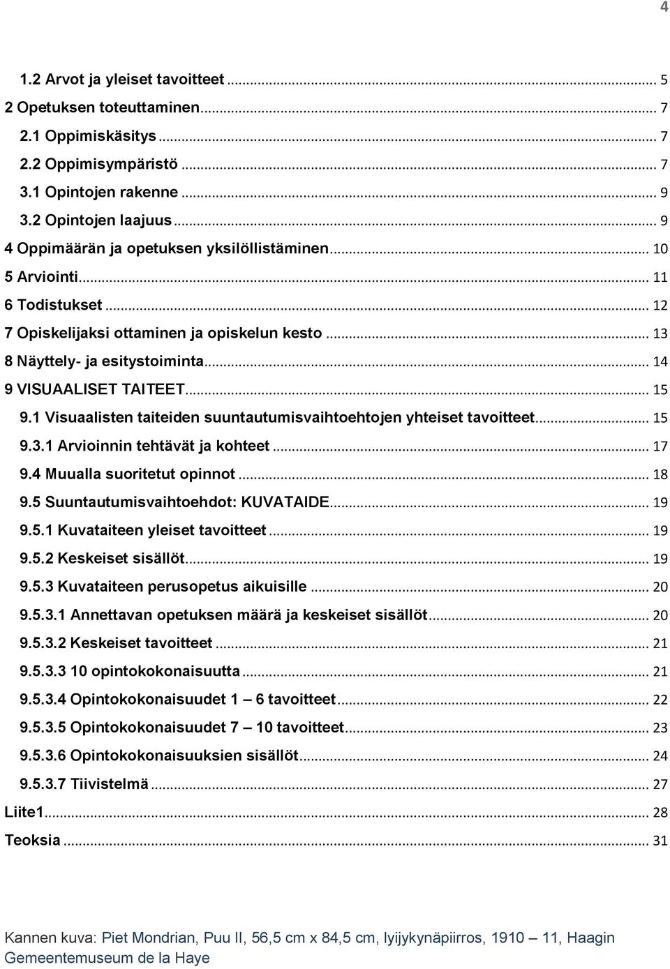 .. 15 9.1 Visuaalisten taiteiden suuntautumisvaihtoehtojen yhteiset tavoitteet... 15 9.3.1 Arvioinnin tehtävät ja kohteet... 17 9.4 Muualla suoritetut opinnot... 18 9.