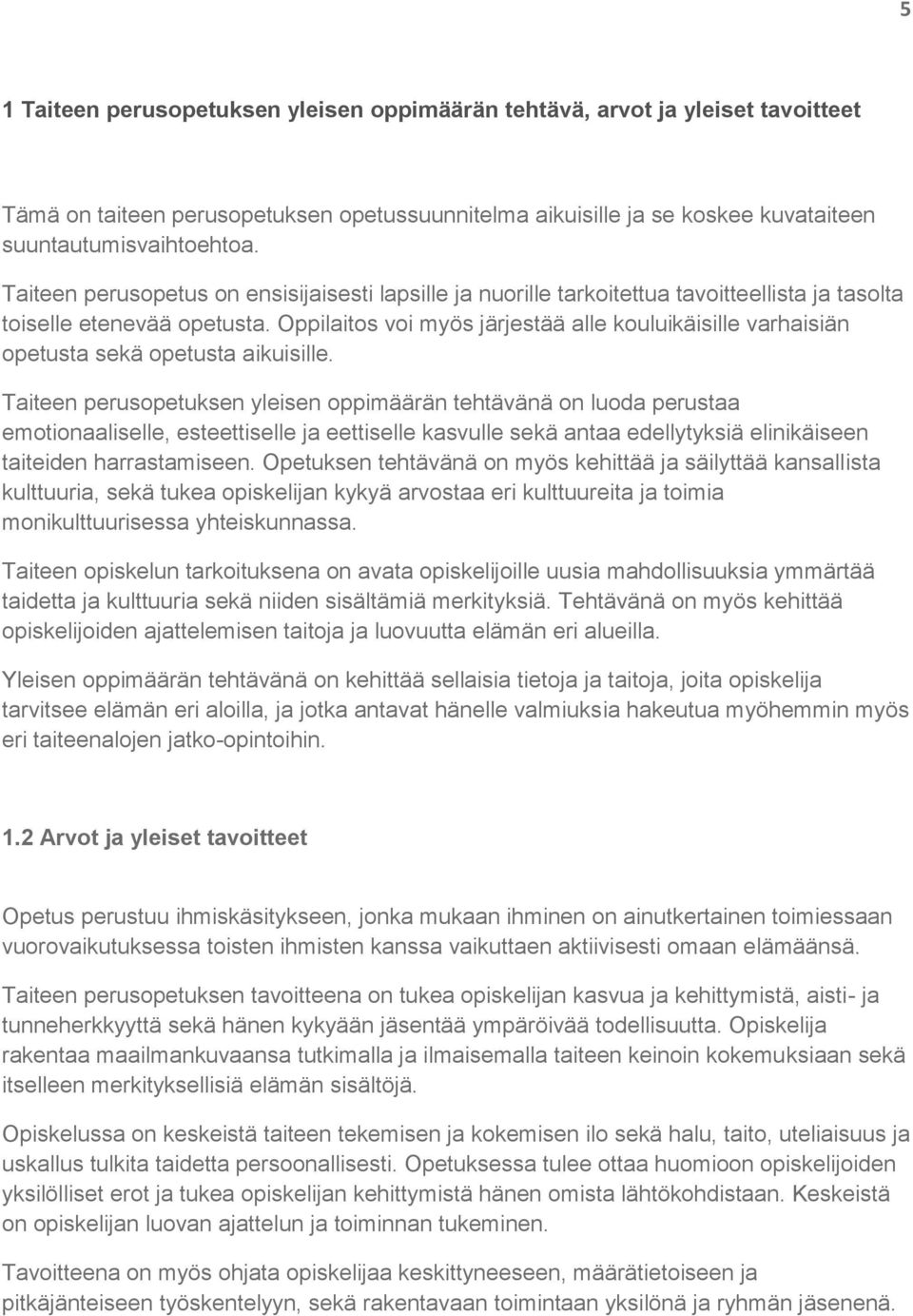 Oppilaitos voi myös järjestää alle kouluikäisille varhaisiän opetusta sekä opetusta aikuisille.