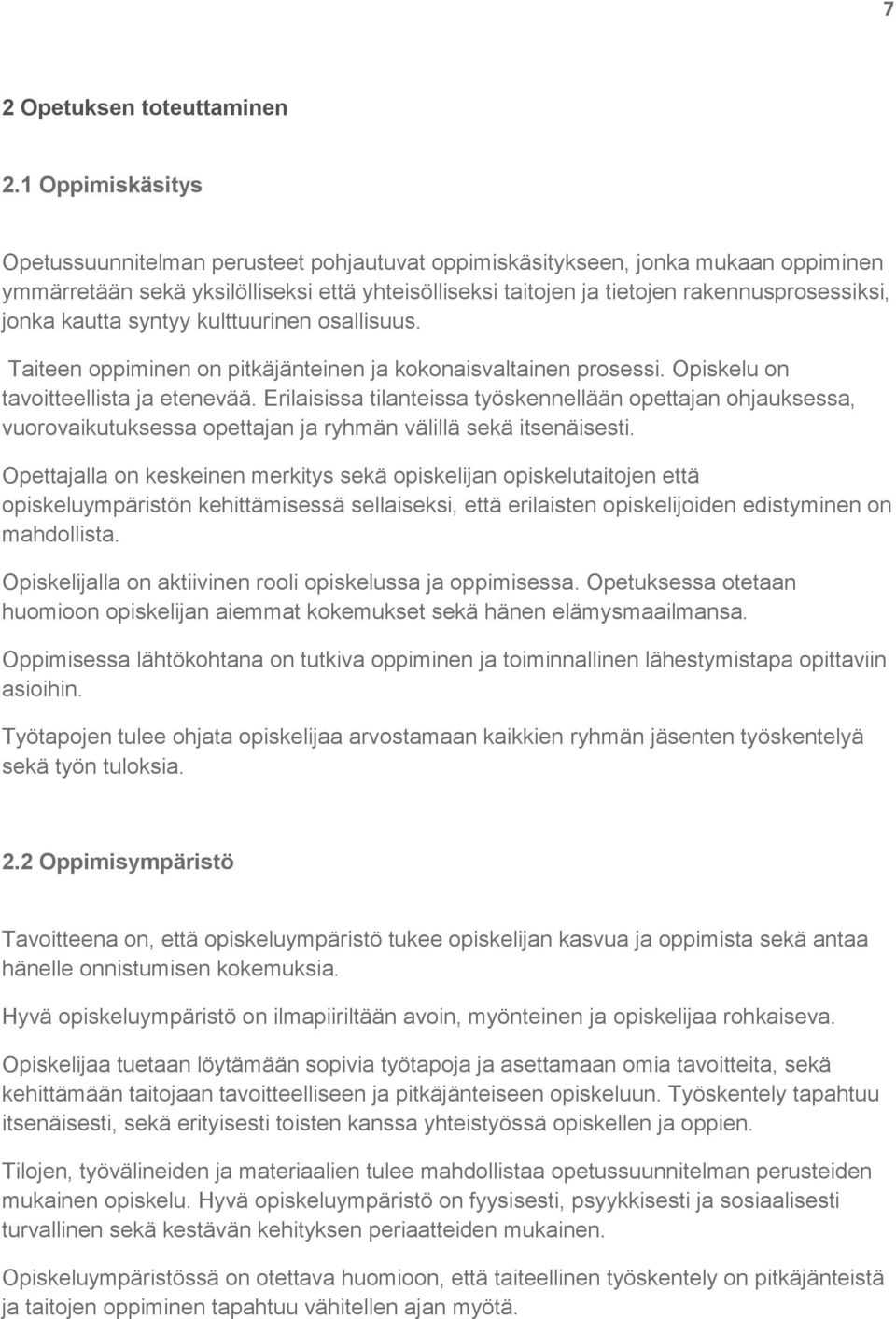 jonka kautta syntyy kulttuurinen osallisuus. Taiteen oppiminen on pitkäjänteinen ja kokonaisvaltainen prosessi. Opiskelu on tavoitteellista ja etenevää.