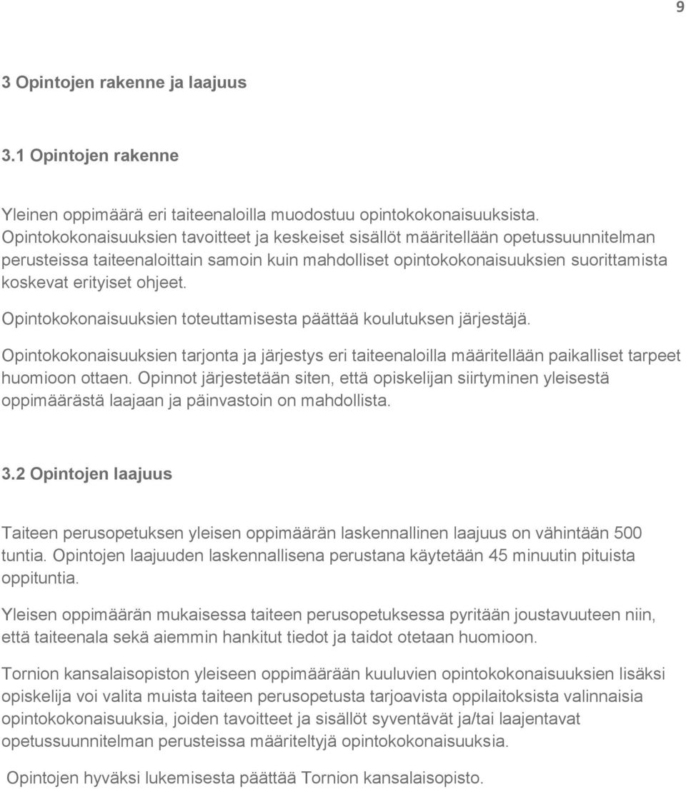 ohjeet. Opintokokonaisuuksien toteuttamisesta päättää koulutuksen järjestäjä. Opintokokonaisuuksien tarjonta ja järjestys eri taiteenaloilla määritellään paikalliset tarpeet huomioon ottaen.