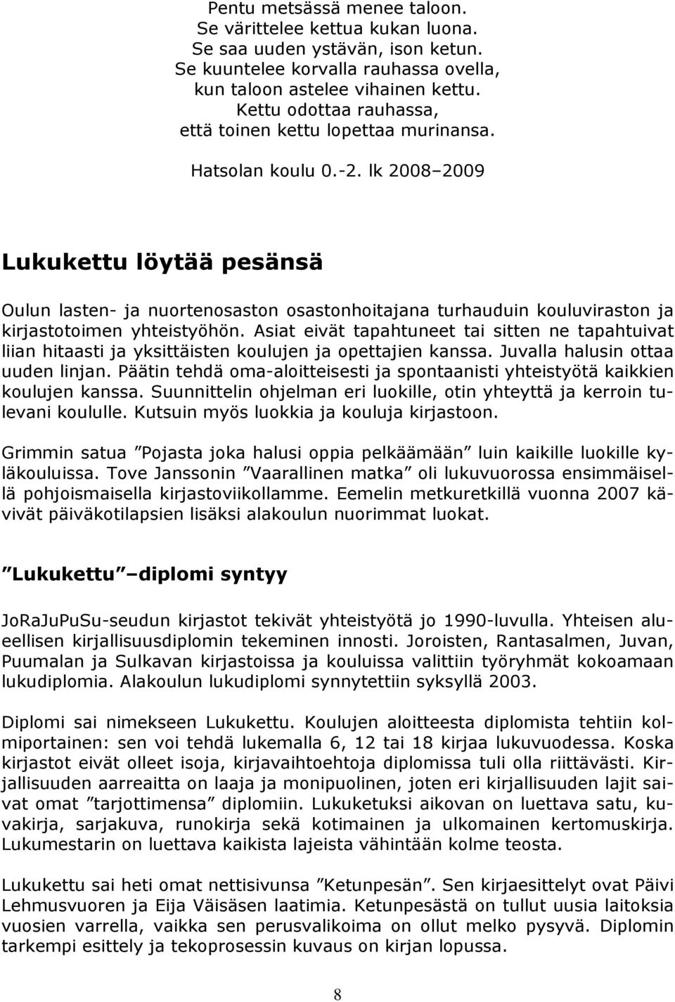 lk 2008 2009 Lukukettu löytää pesänsä Oulun lasten- ja nuortenosaston osastonhoitajana turhauduin kouluviraston ja kirjastotoimen yhteistyöhön.