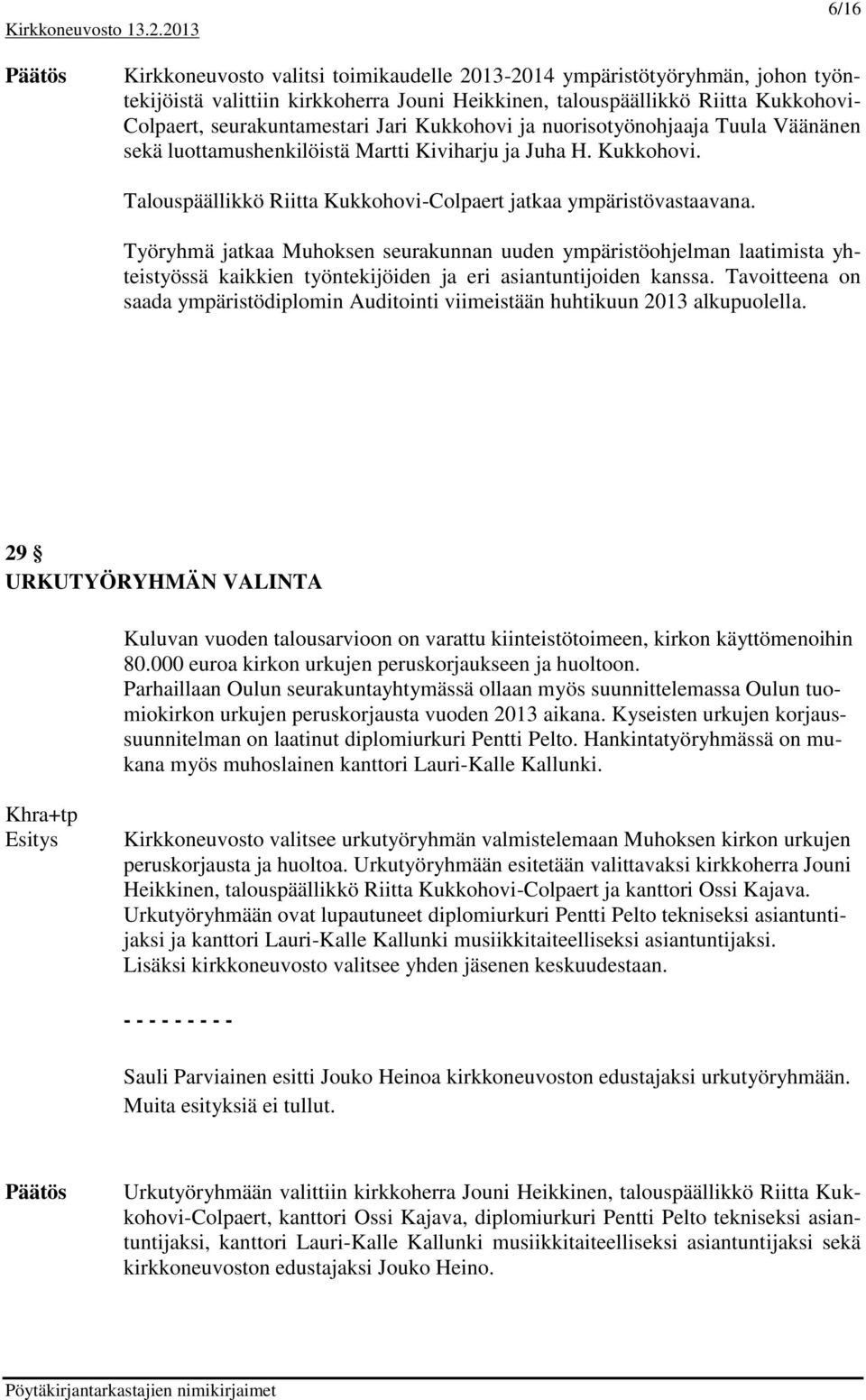 Työryhmä jatkaa Muhoksen seurakunnan uuden ympäristöohjelman laatimista yhteistyössä kaikkien työntekijöiden ja eri asiantuntijoiden kanssa.