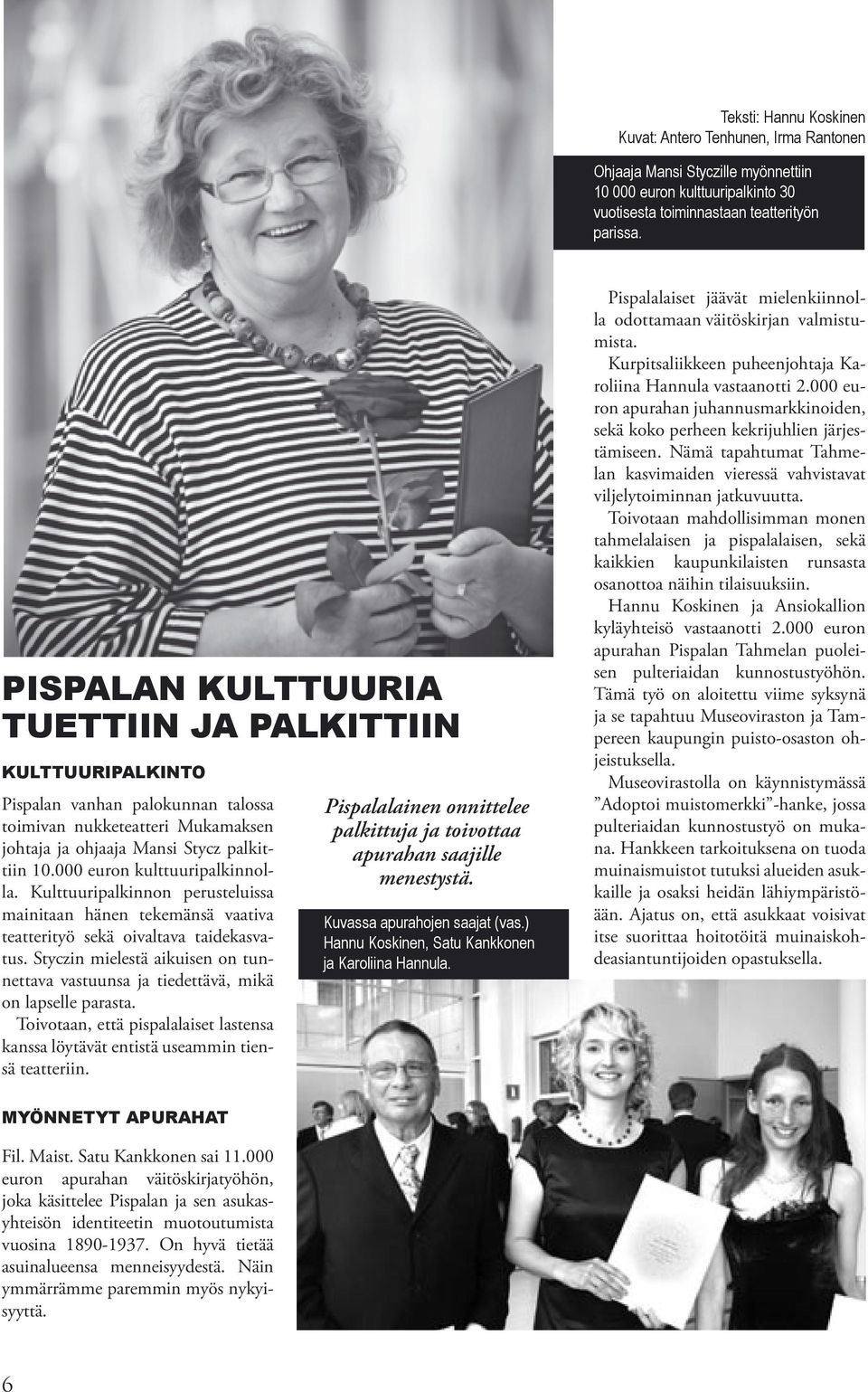 000 euron kulttuuripalkinnolla. Kulttuuripalkinnon perusteluissa mainitaan hänen tekemänsä vaativa teatterityö sekä oivaltava taidekasvatus.