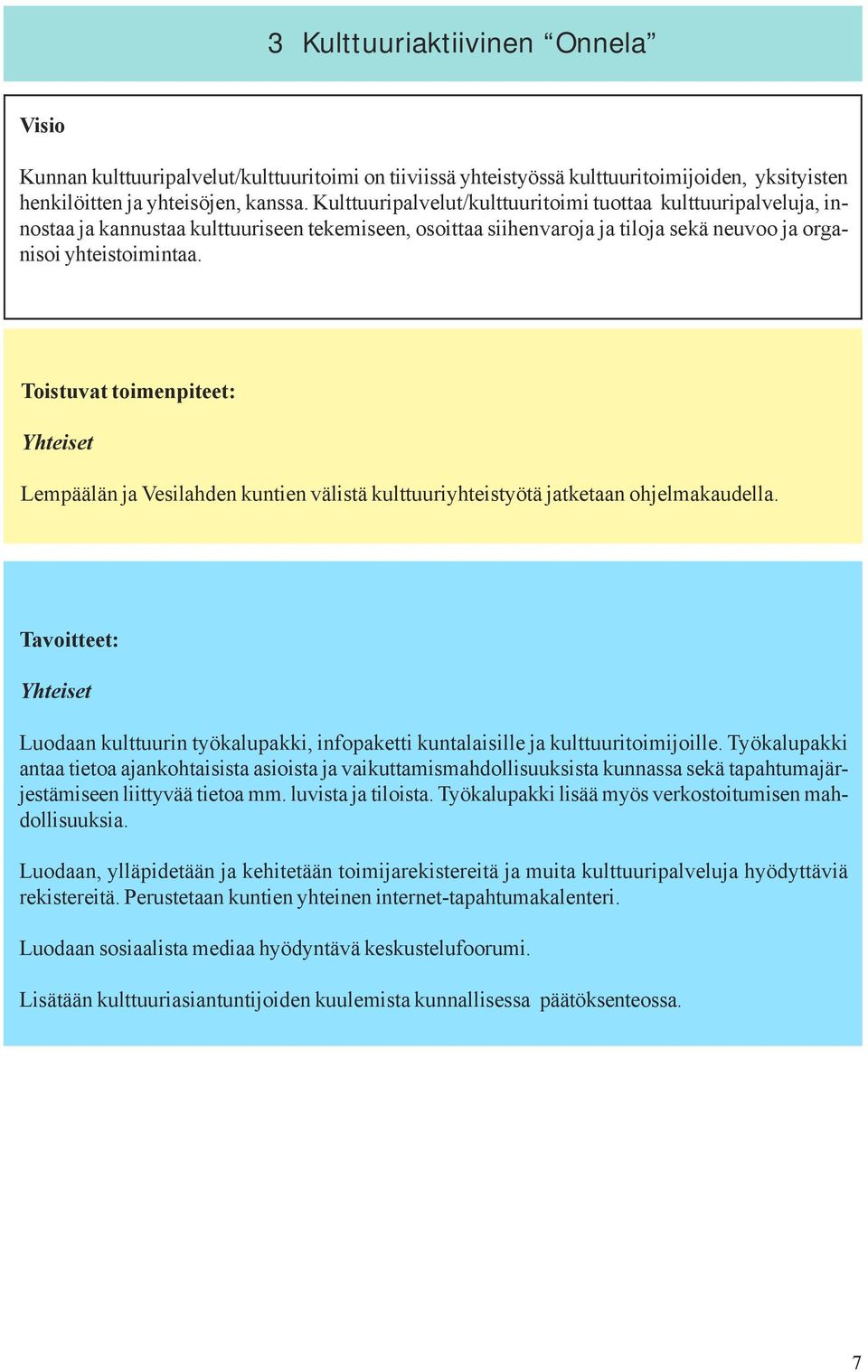 Toistuvat toimenpiteet: Yhteiset Lempäälän ja Vesilahden kuntien välistä kulttuuriyhteistyötä jatketaan ohjelmakaudella.