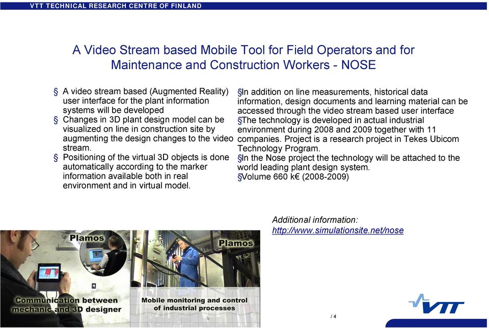 Positioning of the virtual 3D objects is done automatically according to the marker information available both in real environment and in virtual model.