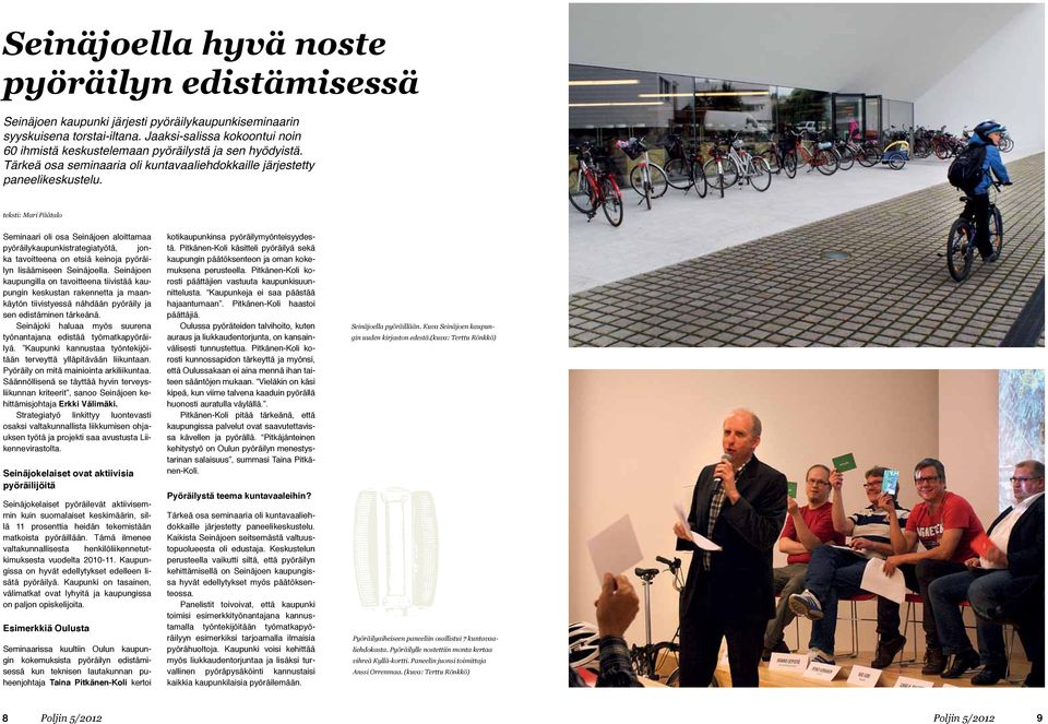 teksti: Mari Päätalo Seminaari oli osa Seinäjoen aloittamaa pyöräilykaupunkistrategiatyötä, jonka tavoitteena on etsiä keinoja pyöräilyn lisäämiseen Seinäjoella.