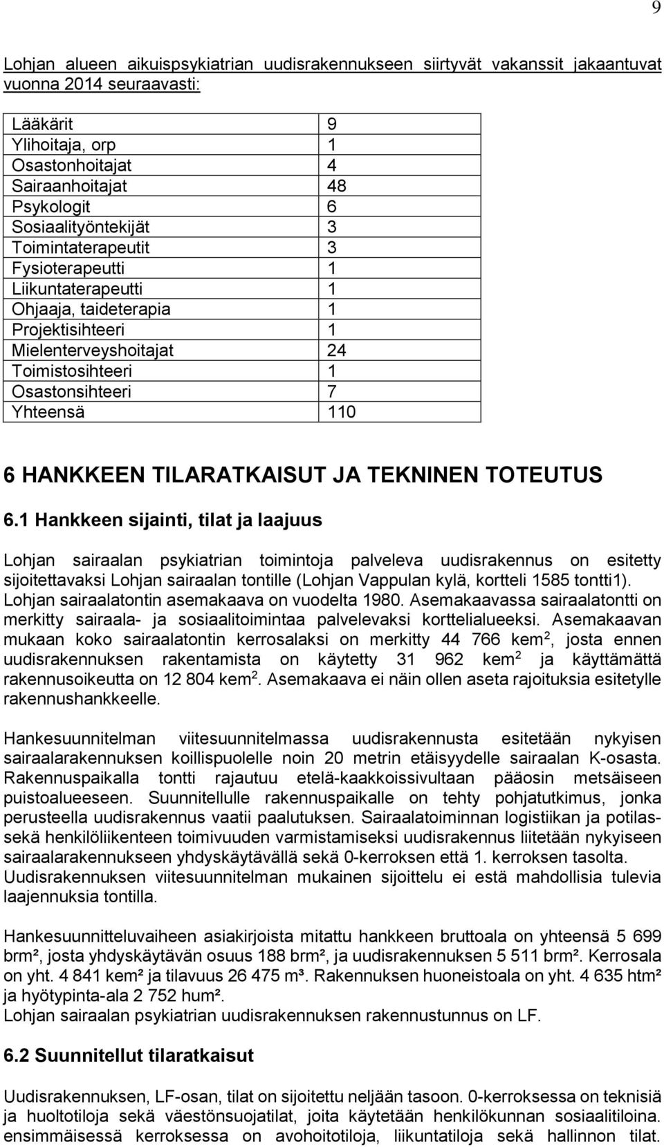 6 HANKKEEN TILARATKAISUT JA TEKNINEN TOTEUTUS 6.