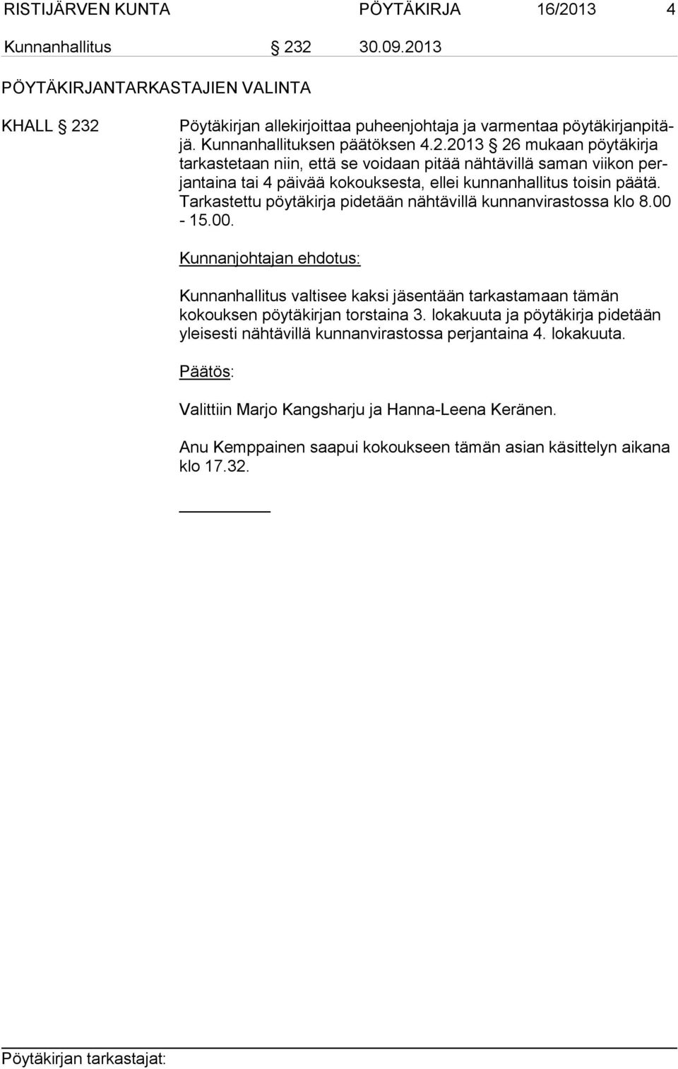 2013 26 mukaan pöytäkirja tar kas te taan niin, että se voidaan pitää nähtävillä saman viikon perjantaina tai 4 päivää kokouksesta, ellei kun nan hal li tus toi sin pää tä.