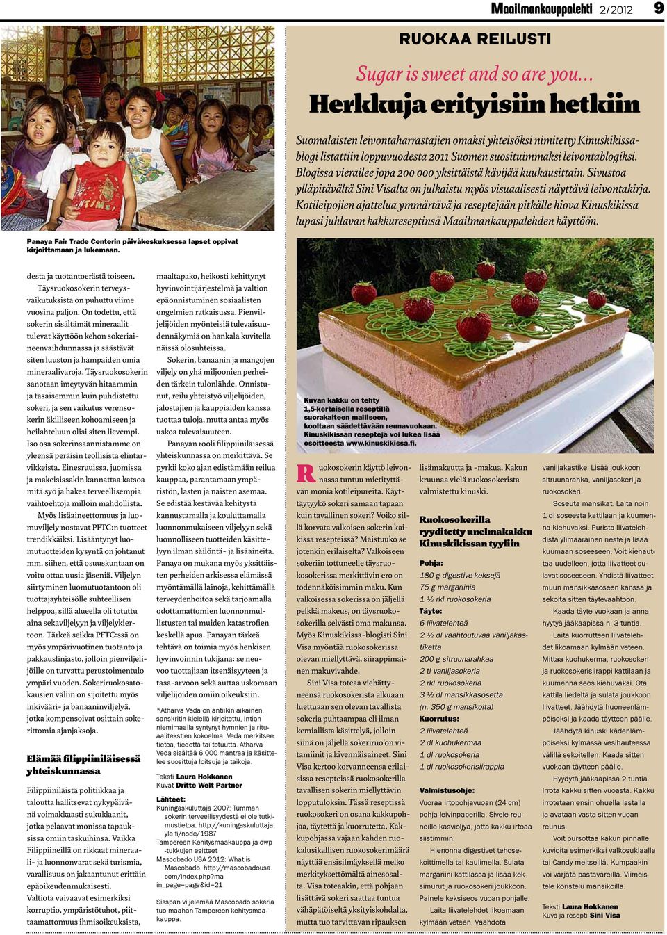 Kotileipojien ajattelua ymmärtävä ja reseptejään pitkälle hiova Kinuskikissa lupasi juhlavan kakkureseptinsä Maailmankauppalehden käyttöön.