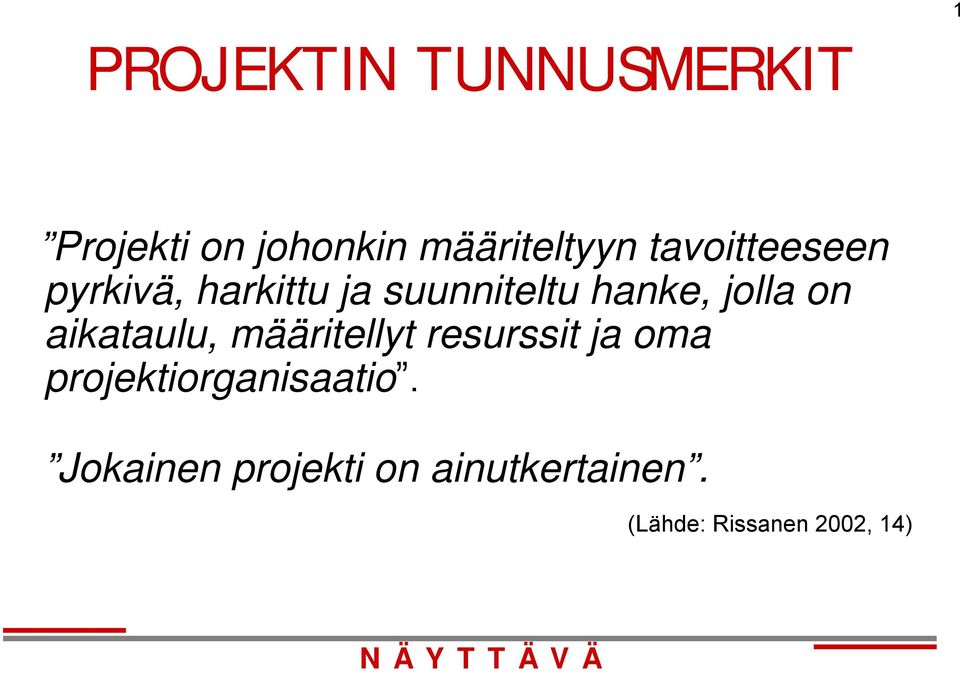 aikataulu, määritellyt resurssit ja oma projektiorganisaatio.