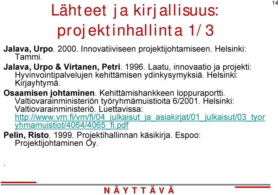 Osaamisen johtaminen. Kehittämishankkeen loppuraportti. Valtiovarainministeriön työryhmämuistioita y 6/2001. Helsinki: Valtiovarainministeriö.