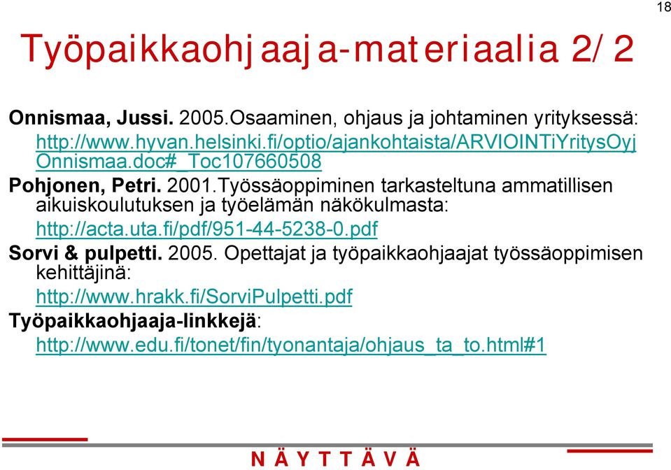Työssäoppiminen tarkasteltuna ammatillisen aikuiskoulutuksen ja työelämän näkökulmasta: http://acta.uta.fi/pdf/951-44-5238-0.