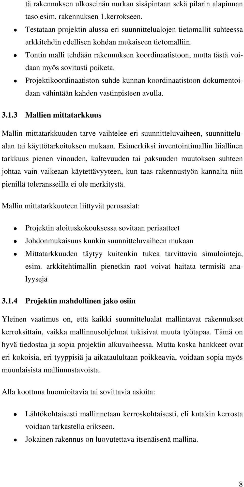 Tontin malli tehdään rakennuksen koordinaatistoon, mutta tästä voidaan myös sovitusti poiketa.