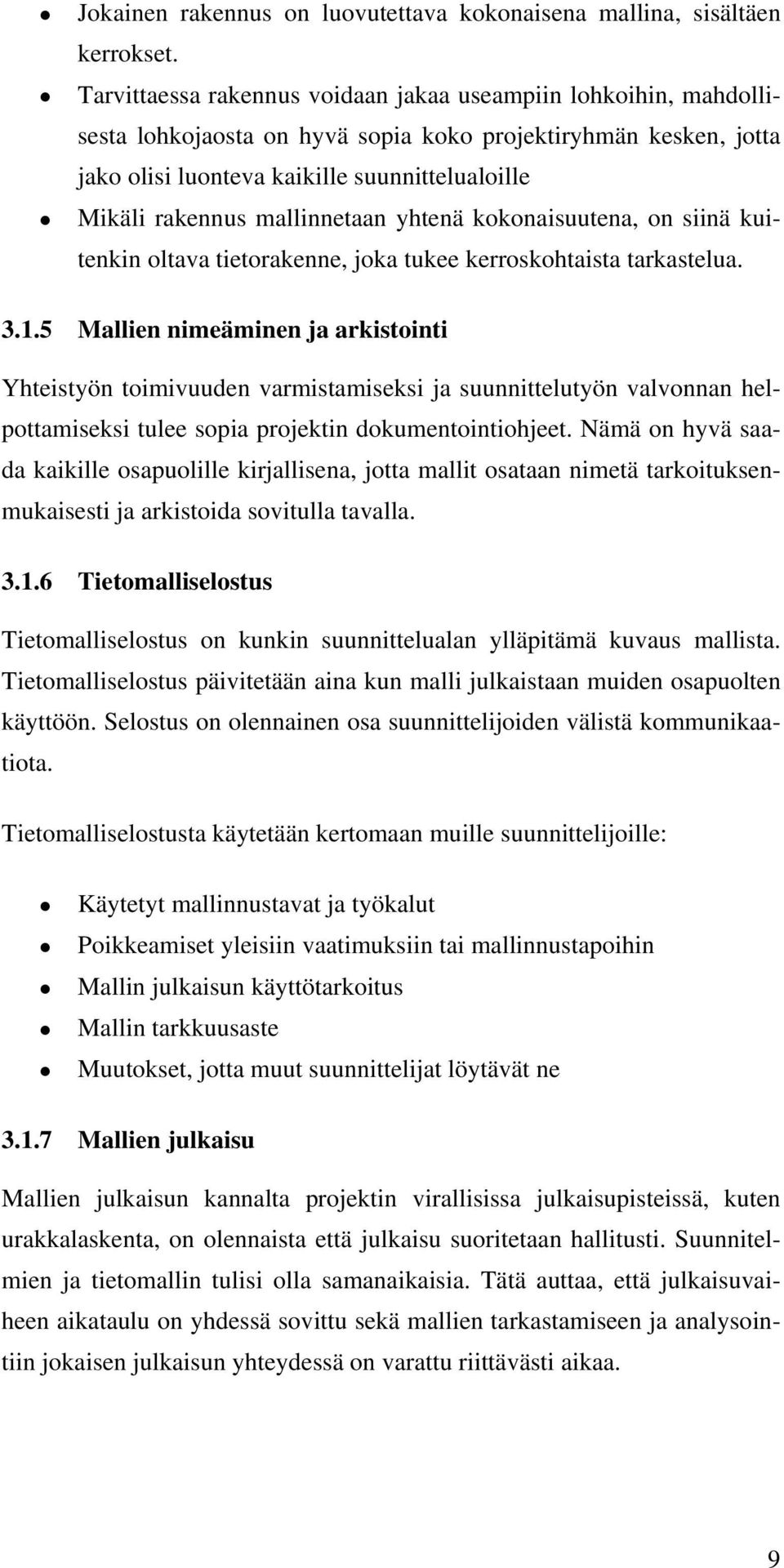 mallinnetaan yhtenä kokonaisuutena, on siinä kuitenkin oltava tietorakenne, joka tukee kerroskohtaista tarkastelua. 3.1.