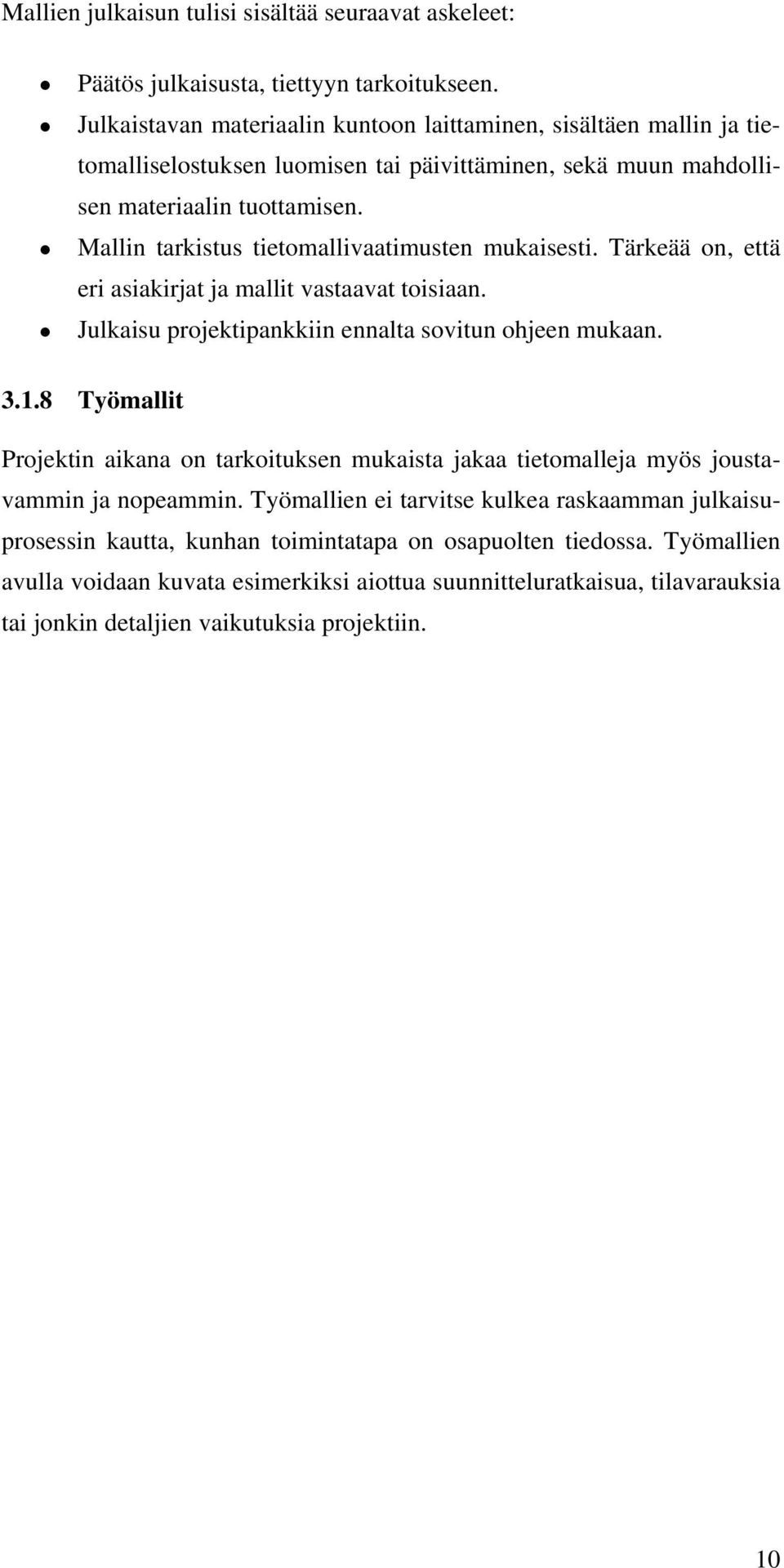 Mallin tarkistus tietomallivaatimusten mukaisesti. Tärkeää on, että eri asiakirjat ja mallit vastaavat toisiaan. Julkaisu projektipankkiin ennalta sovitun ohjeen mukaan. 3.1.