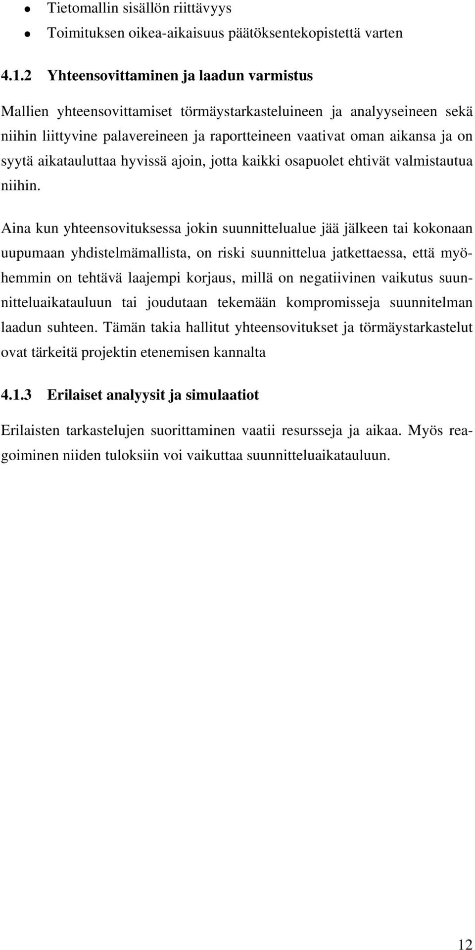 aikatauluttaa hyvissä ajoin, jotta kaikki osapuolet ehtivät valmistautua niihin.