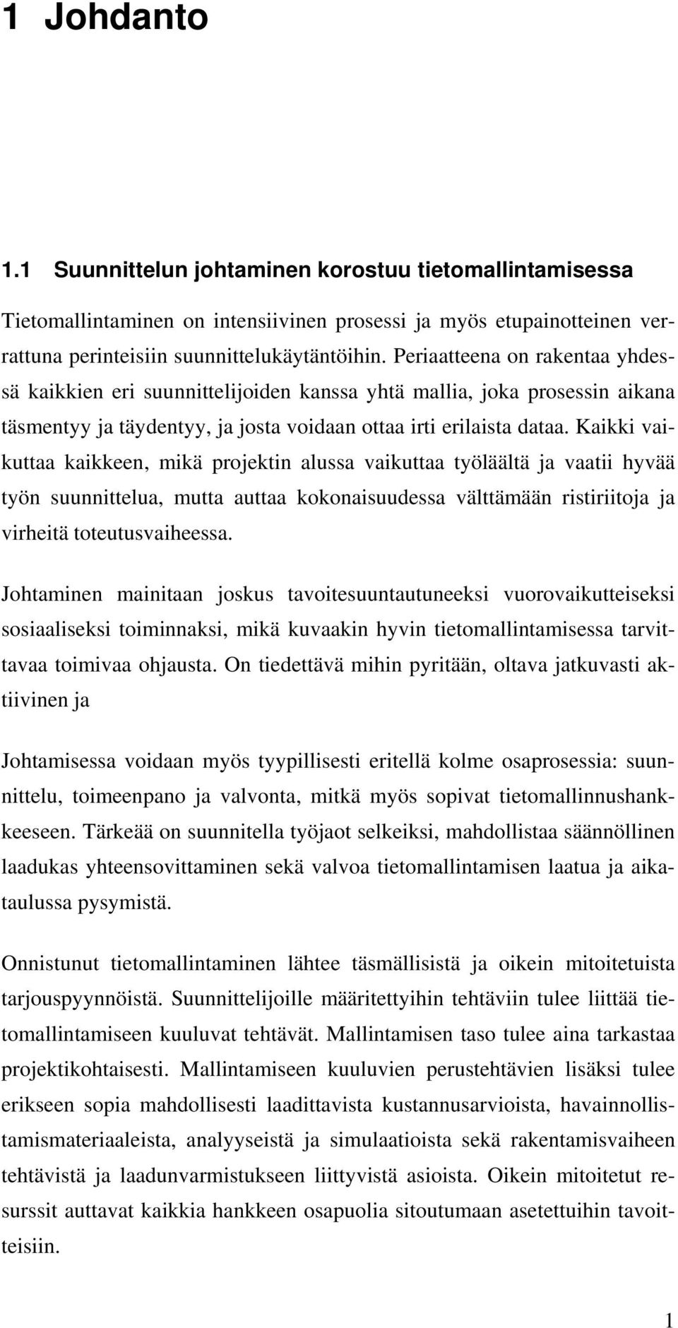 Kaikki vaikuttaa kaikkeen, mikä projektin alussa vaikuttaa työläältä ja vaatii hyvää työn suunnittelua, mutta auttaa kokonaisuudessa välttämään ristiriitoja ja virheitä toteutusvaiheessa.