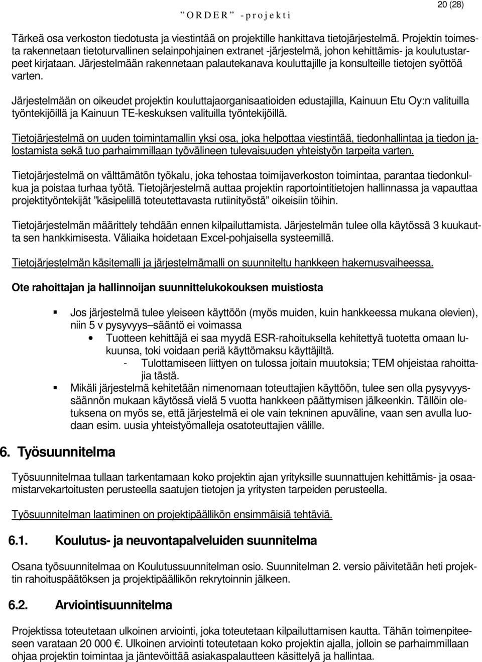 Järjestelmään rakennetaan palautekanava kouluttajille ja konsulteille tietojen syöttöä varten.