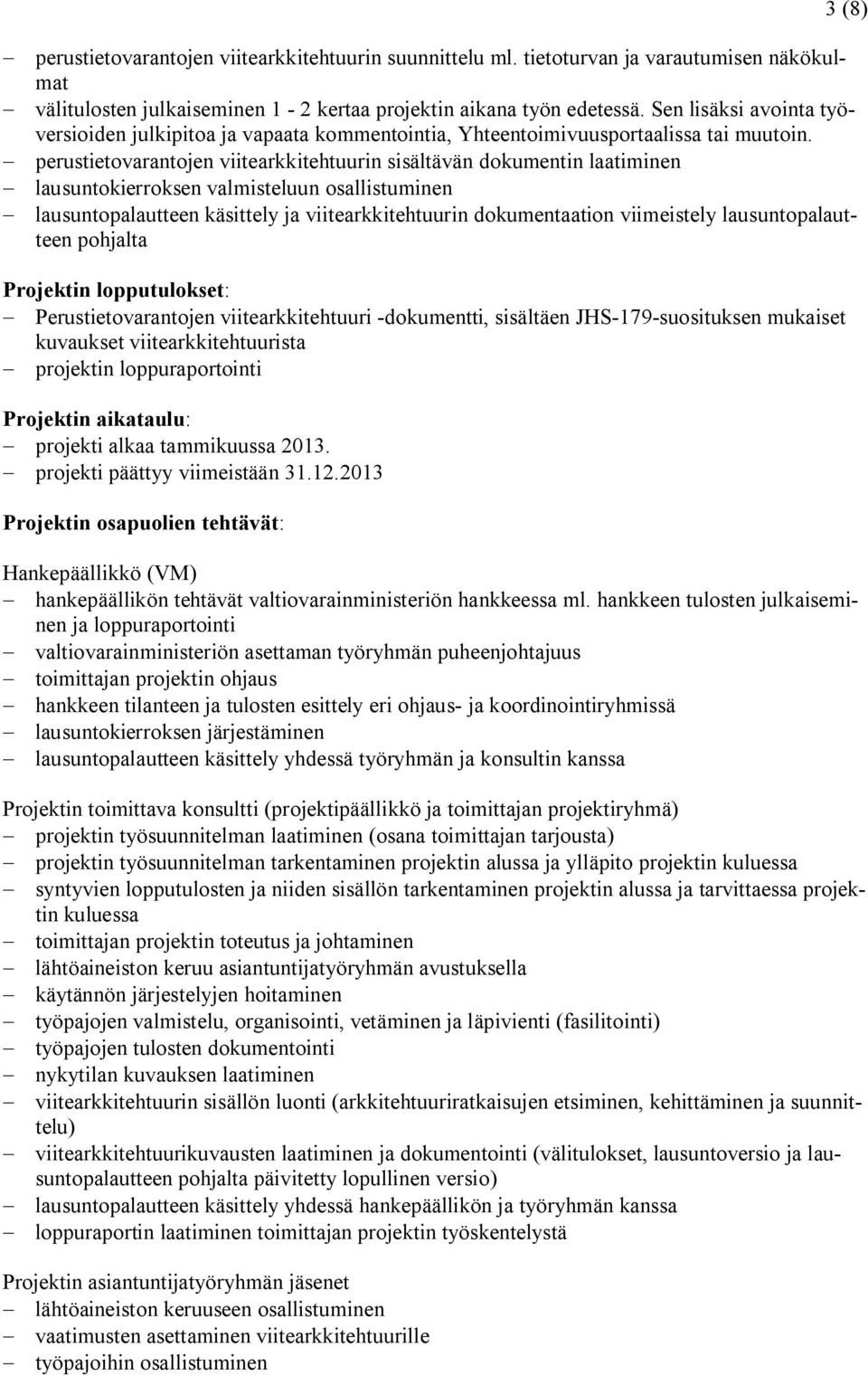 perustietovarantojen viitearkkitehtuurin sisältävän dokumentin laatiminen lausuntokierroksen valmisteluun osallistuminen lausuntopalautteen käsittely ja viitearkkitehtuurin dokumentaation viimeistely