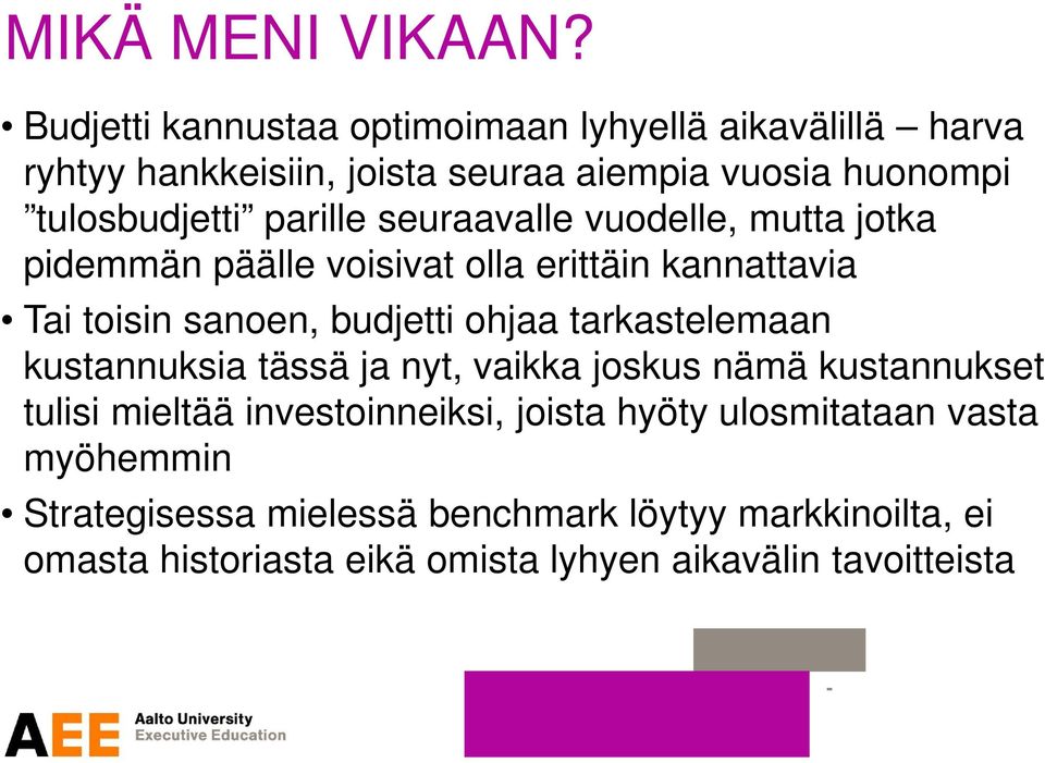 parille seuraavalle vuodelle, mutta jotka pidemmän päälle voisivat olla erittäin kannattavia Tai toisin sanoen, budjetti ohjaa