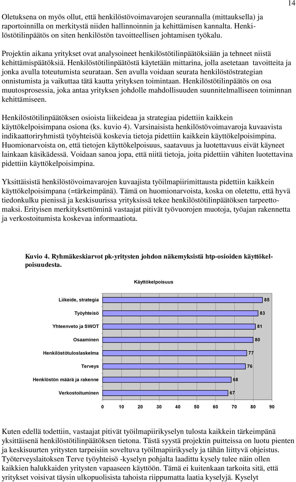 Henkilöstötilinpäätöstä käytetään mittarina, jolla asetetaan tavoitteita ja jonka avulla toteutumista seurataan.