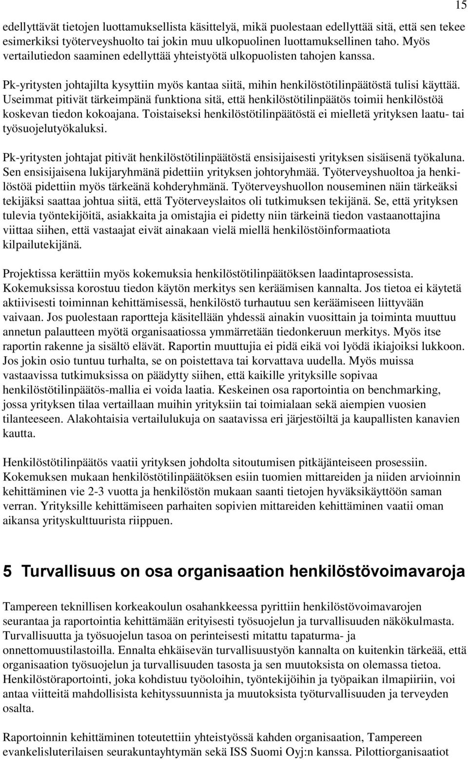 Useimmat pitivät tärkeimpänä funktiona sitä, että henkilöstötilinpäätös toimii henkilöstöä koskevan tiedon kokoajana.