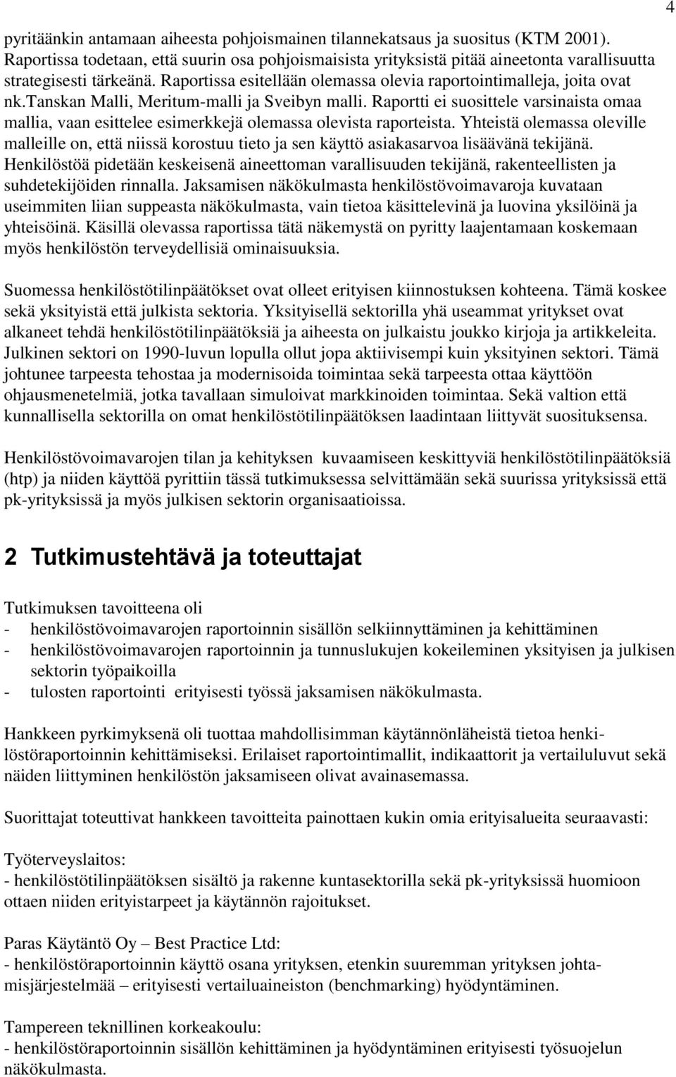 tanskan Malli, Meritum-malli ja Sveibyn malli. Raportti ei suosittele varsinaista omaa mallia, vaan esittelee esimerkkejä olemassa olevista raporteista.