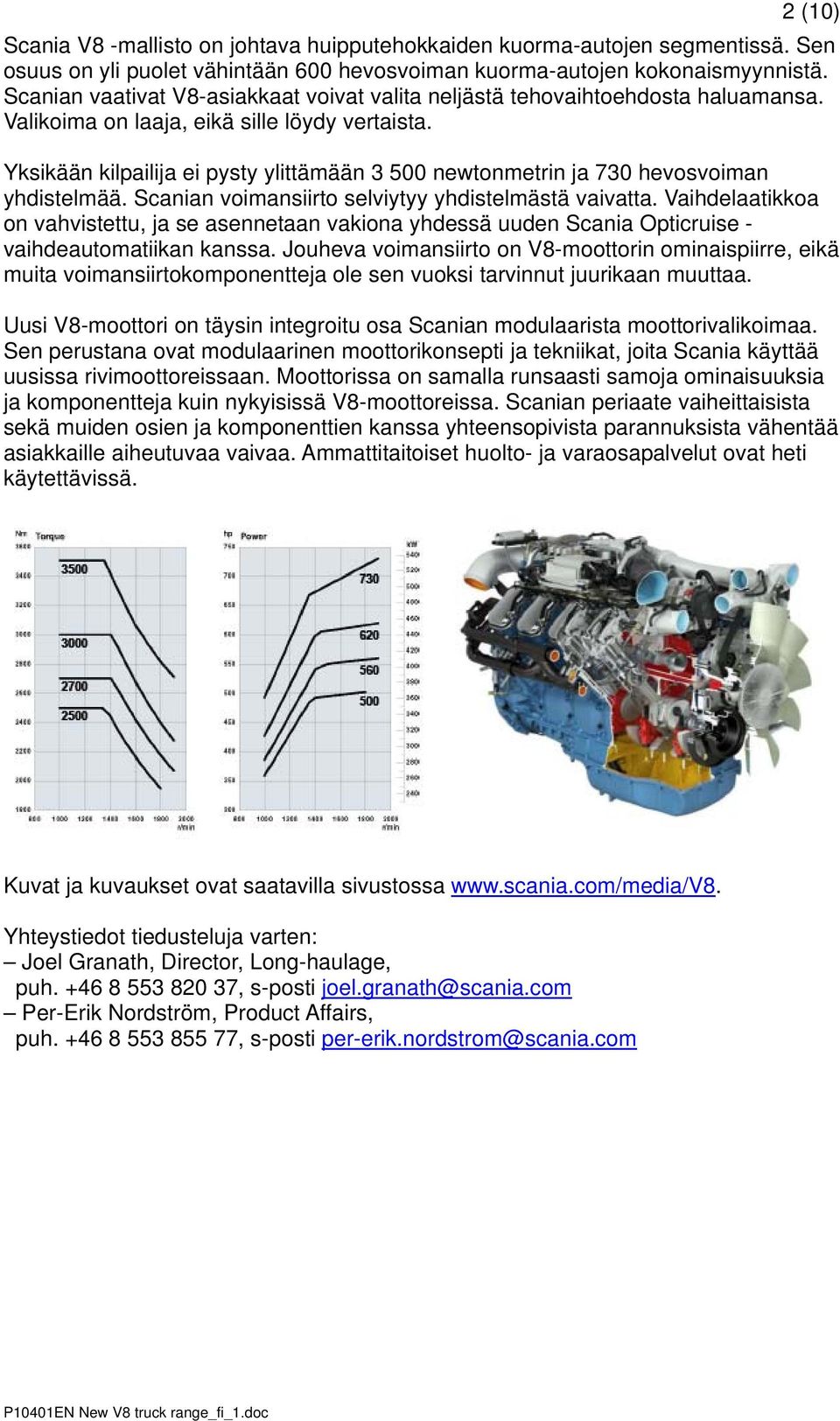 Yksikään kilpailija ei pysty ylittämään 3 500 newtonmetrin ja 730 hevosvoiman yhdistelmää. Scanian voimansiirto selviytyy yhdistelmästä vaivatta.