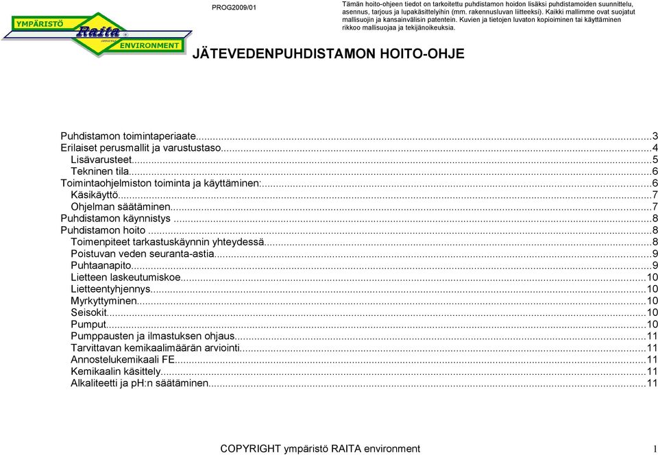 JÄTEVEDENPUHDISTAMON HOITO-OHJE Puhdistamon toimintaperiaate...3 Erilaiset perusmallit ja varustustaso...4 Lisävarusteet...5 Tekninen tila...6 Toimintaohjelmiston toiminta ja käyttäminen:.