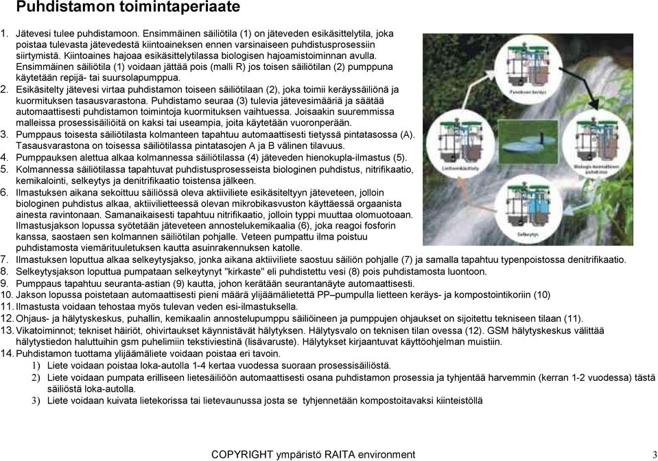 Kiintoaines hajoaa esikäsittelytilassa biologisen hajoamistoiminnan avulla.