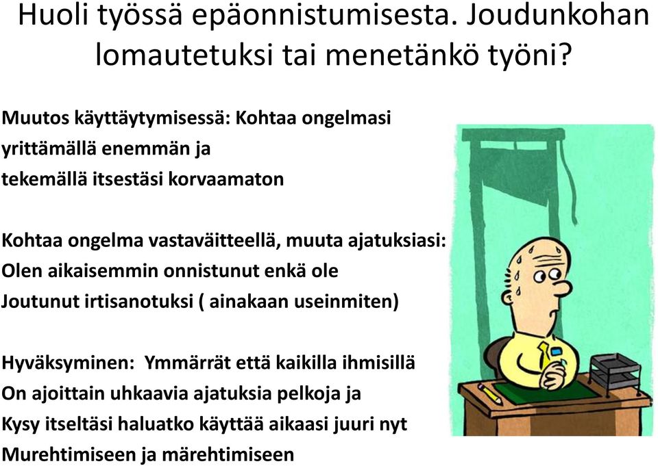 vastaväitteellä, muuta ajatuksiasi: muista miten Olen aikaisemmin onnistunut enkä ole Joutunut irtisanotuksi ( ainakaan