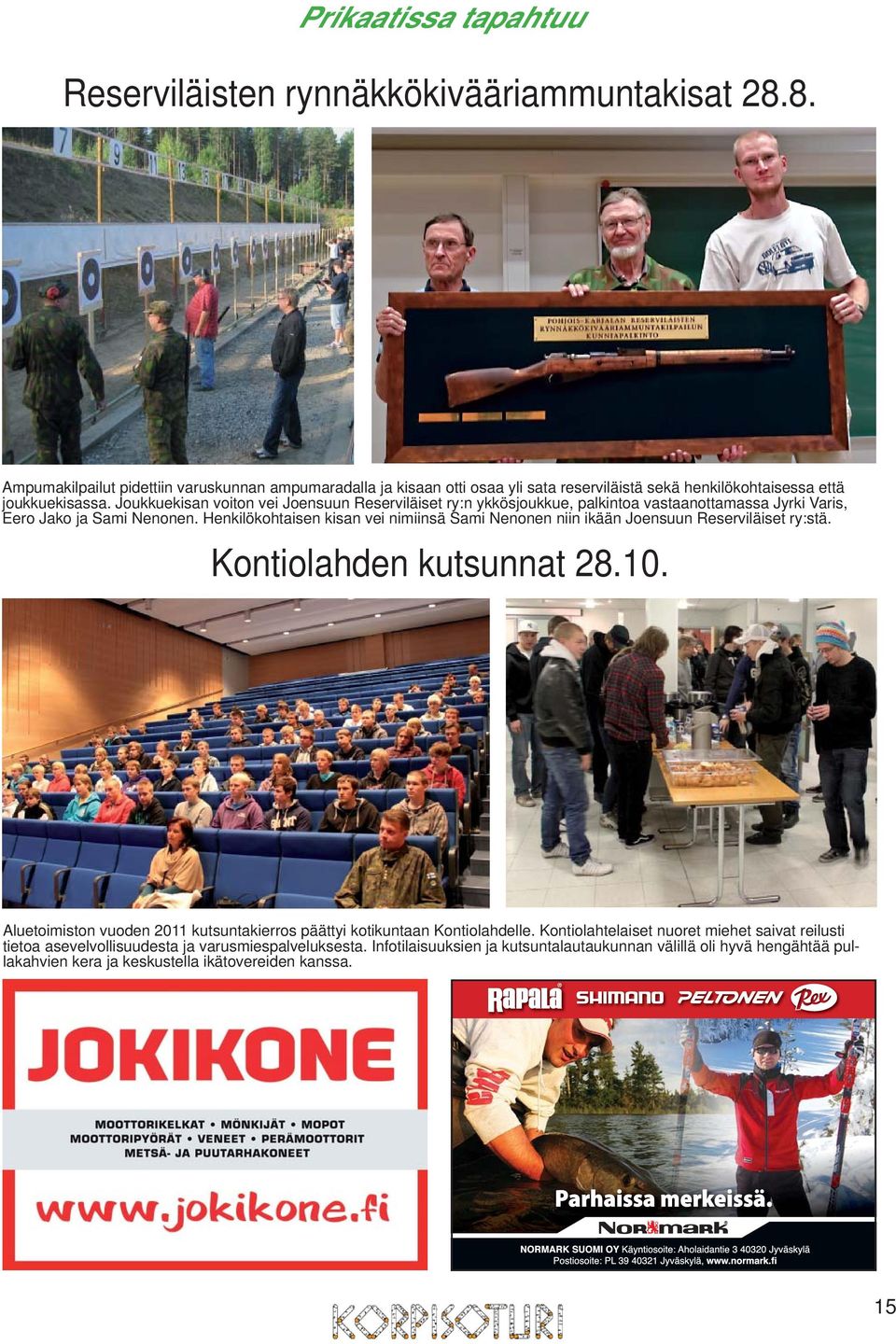 Joukkuekisan voiton vei Joensuun Reserviläiset ry:n ykkösjoukkue, palkintoa vastaanottamassa Jyrki Varis, Eero Jako ja Sami Nenonen.