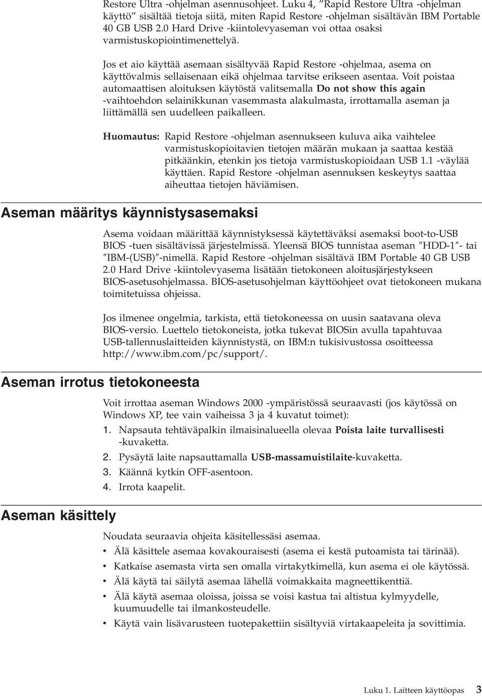 Jos et aio käyttää asemaan sisältyää Rapid Restore -ohjelmaa, asema on käyttöalmis sellaisenaan eikä ohjelmaa taritse erikseen asentaa.