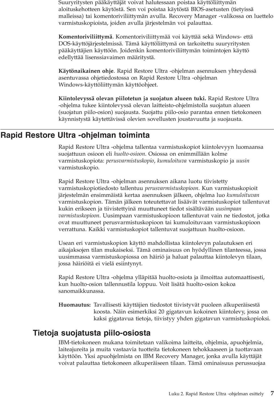 Tämä käyttöliittymä on tarkoitettu suuryritysten pääkäyttäjien käyttöön. Joidenkin komentoriiliittymän toimintojen käyttö edellyttää lisenssiaaimen määritystä. Käytönaikainen ohje.