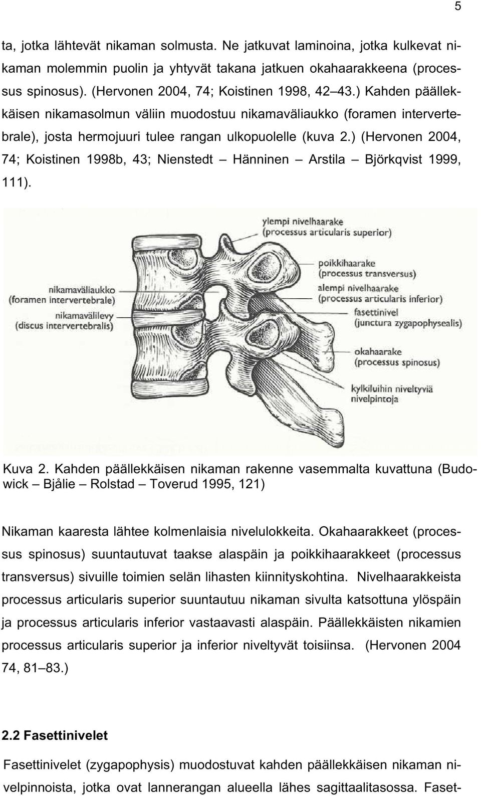 ) (Hervonen 2004, 74; Koistinen 1998b, 43; Nienstedt Hänninen Arstila Björkqvist 1999, 111). Kuva 2.